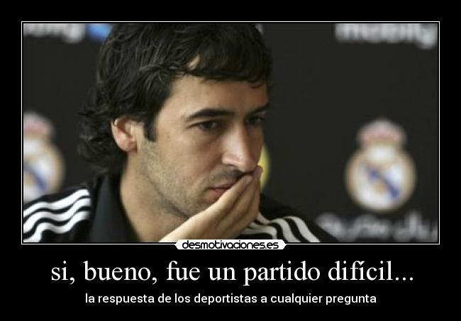 si, bueno, fue un partido difícil... - 