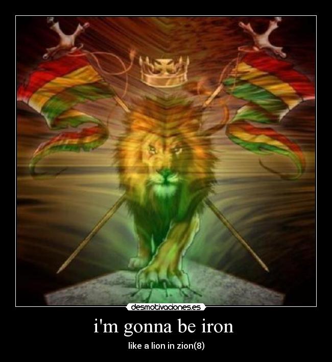 im gonna be iron - like a lion in zion(8)