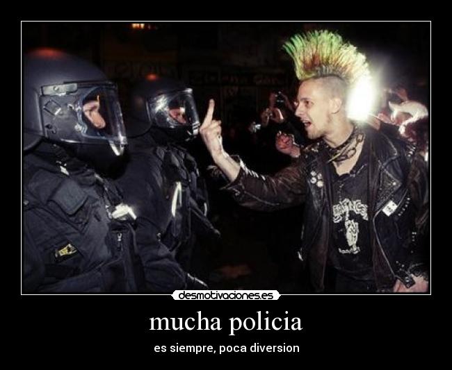 mucha policia - es siempre, poca diversion