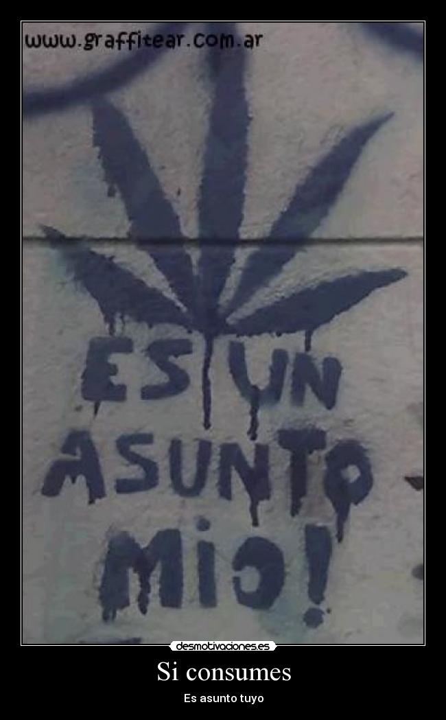 Si consumes - Es asunto tuyo