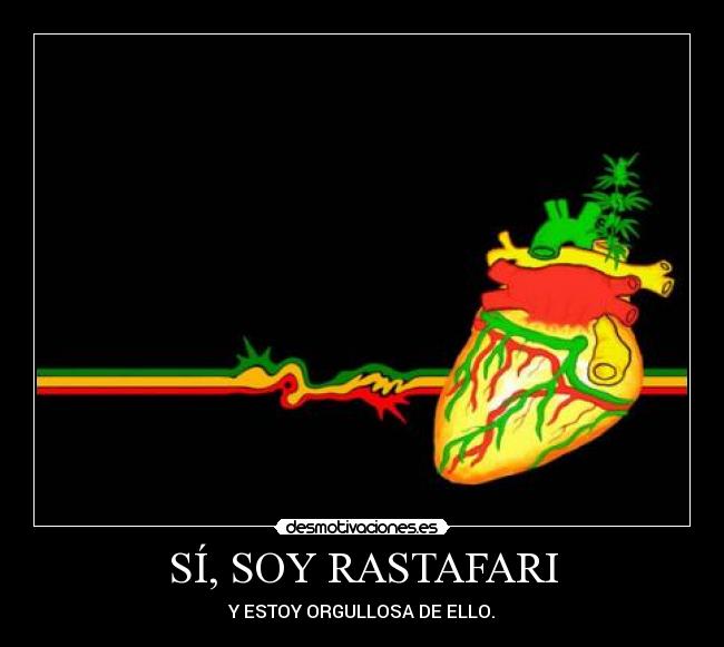 SÍ, SOY RASTAFARI - Y ESTOY ORGULLOSA DE ELLO.