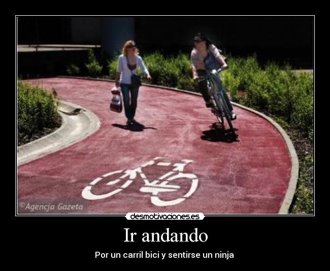 Ir andando - Por un carril bici y sentirse un ninja