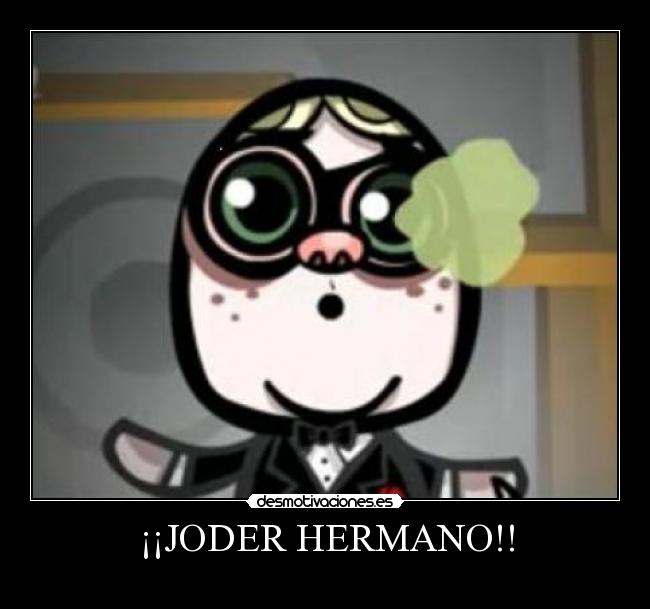 ¡¡JODER HERMANO!! - 