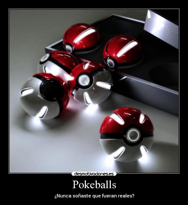 Pokeballs - ¿Nunca soñaste que fueran reales?