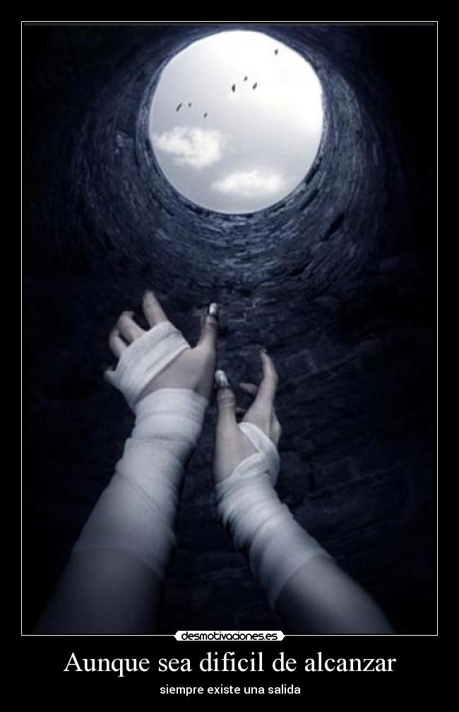 Aunque sea dificil de alcanzar - siempre existe una salida