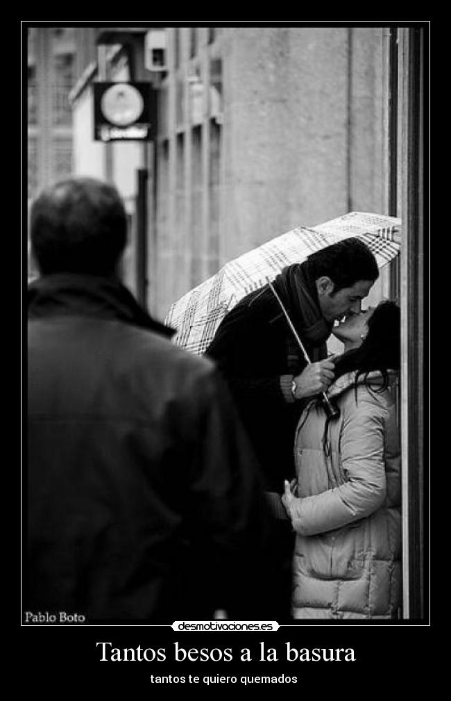 Tantos besos a la basura - tantos te quiero quemados