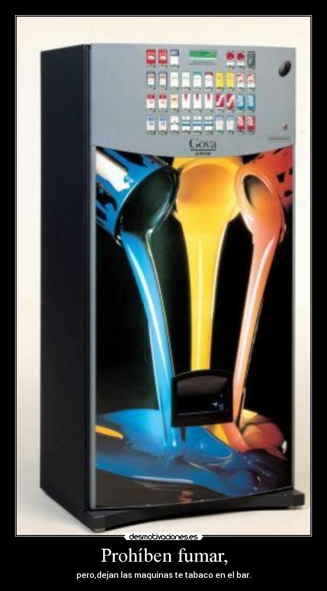 Prohíben fumar, - pero,dejan las maquinas te tabaco en el bar.