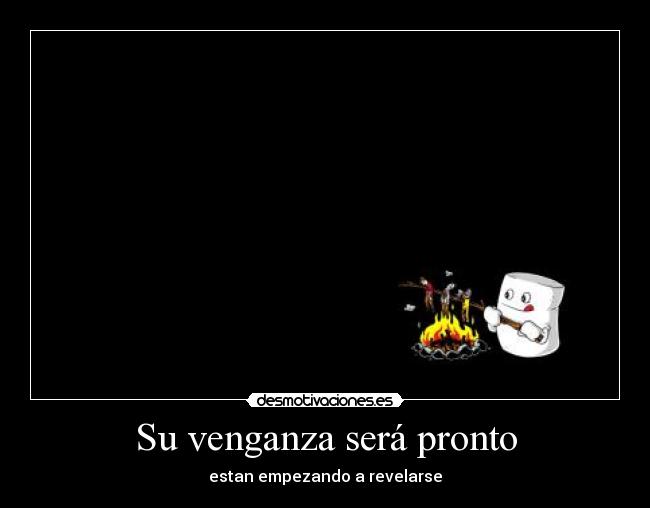 Su venganza será pronto - estan empezando a revelarse