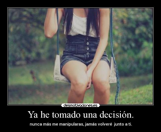 Ya he tomado una decisión. -