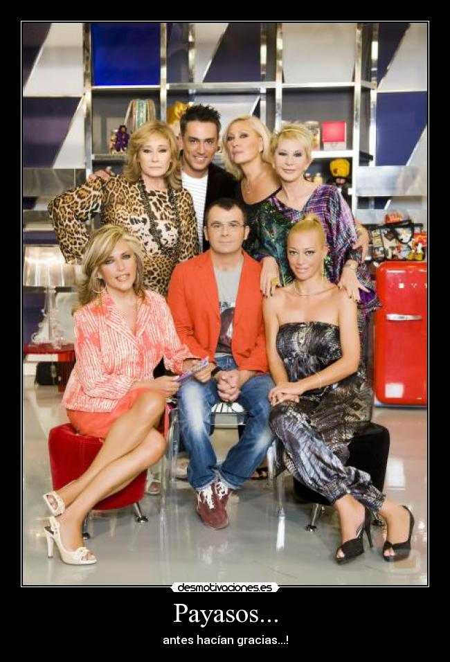 carteles payasos antes hacian gracia salvame jorge javier belen esteban kiko hernandez desmotivaciones