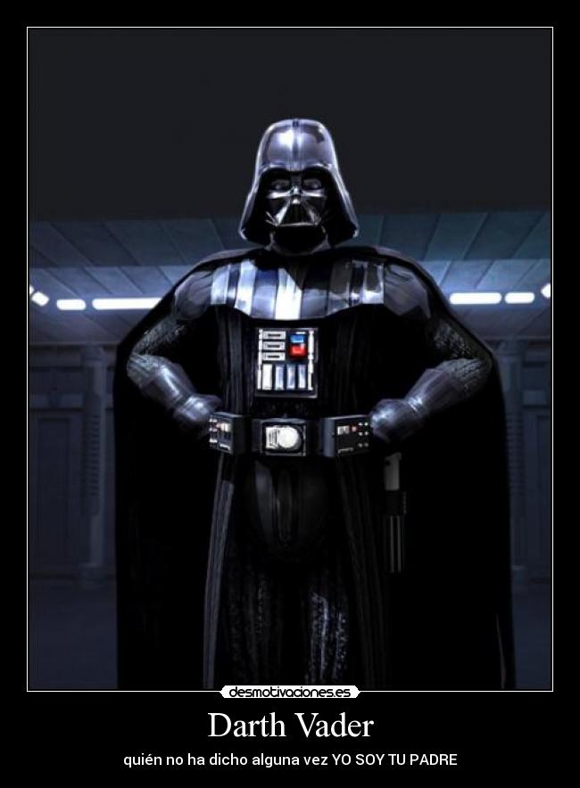 Darth Vader - quién no ha dicho alguna vez YO SOY TU PADRE
