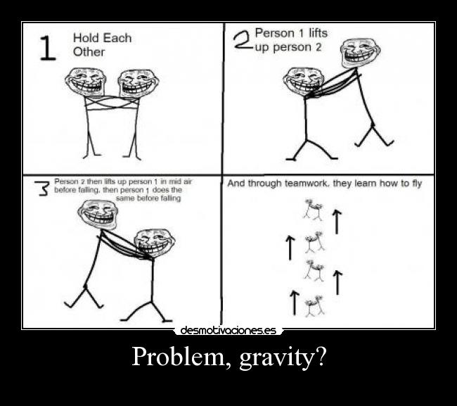 Problem, gravity? - 