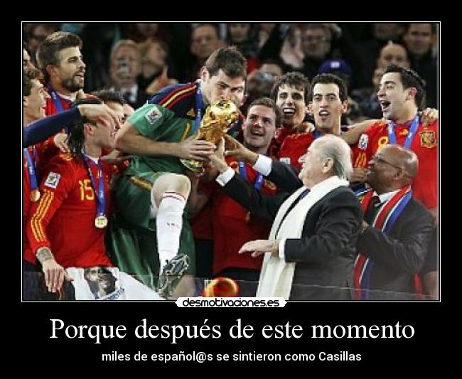 Porque después de este momento - miles de español@s se sintieron como Casillas