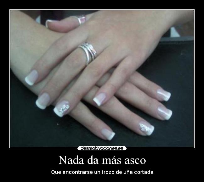 Nada da más asco - Que encontrarse un trozo de uña cortada