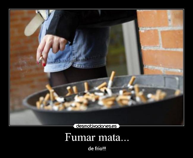 Fumar mata... - 