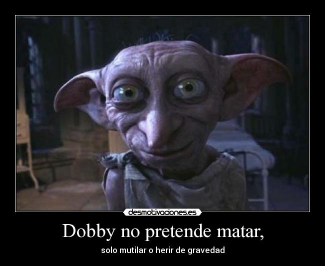 Dobby no pretende matar, - 