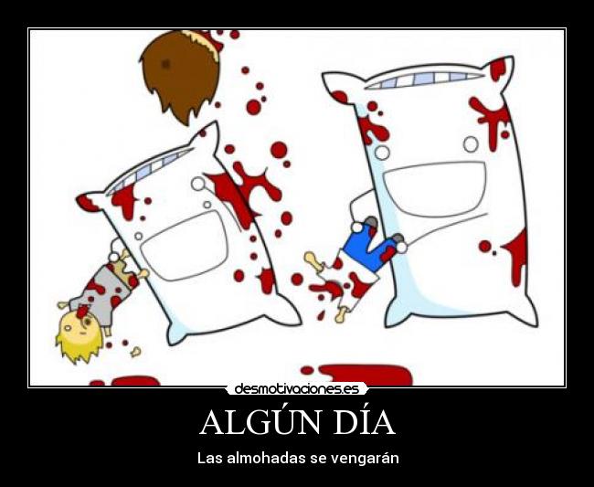 ALGÚN DÍA - Las almohadas se vengarán