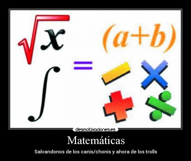 Matemáticas - Salvandonos de los canis/chonis y ahora de los trolls