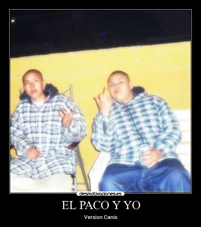 EL PACO Y YO | Desmotivaciones