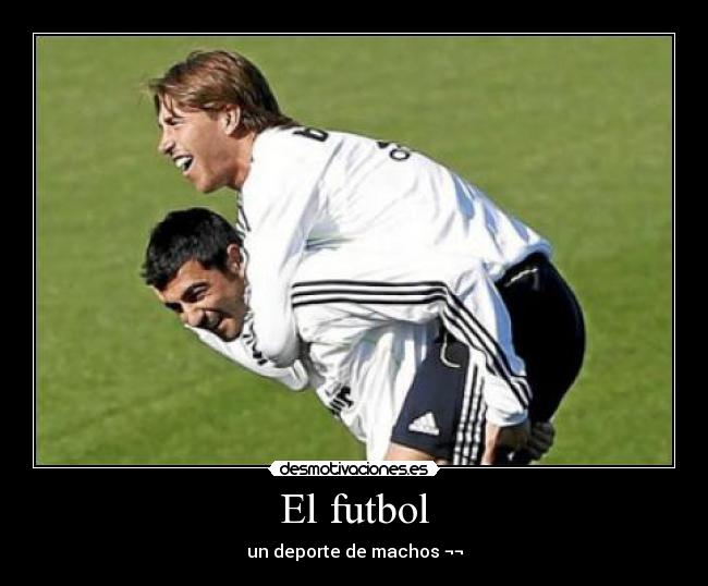 El futbol - un deporte de machos ¬¬