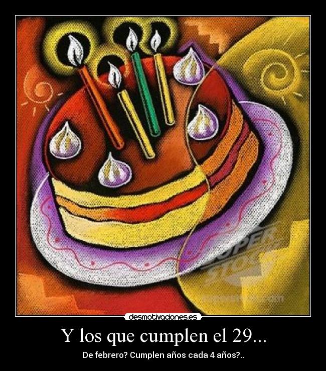 Y los que cumplen el 29... -