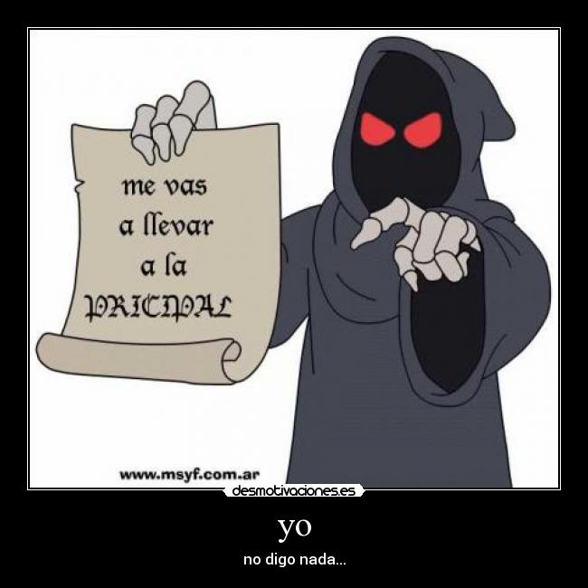 yo - no digo nada...