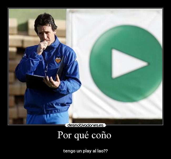 Por qué coño -
tengo un play al lao??