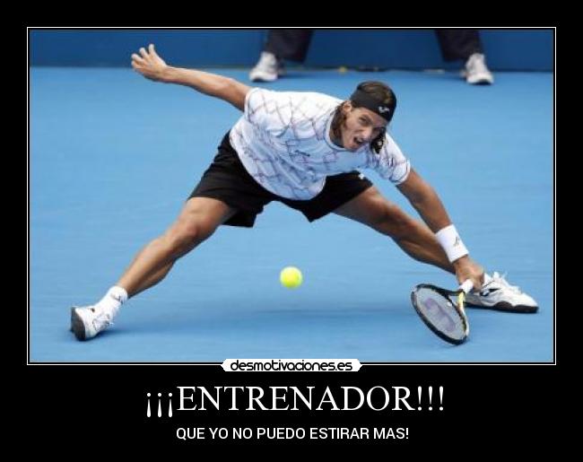 ¡¡¡ENTRENADOR!!! - QUE YO NO PUEDO ESTIRAR MAS!