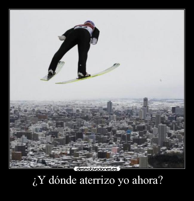 ¿Y dónde aterrizo yo ahora? -
