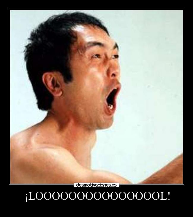 ¡LOOOOOOOOOOOOOOOL! -