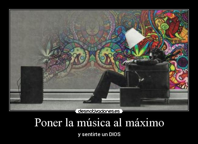 Poner la música al máximo -