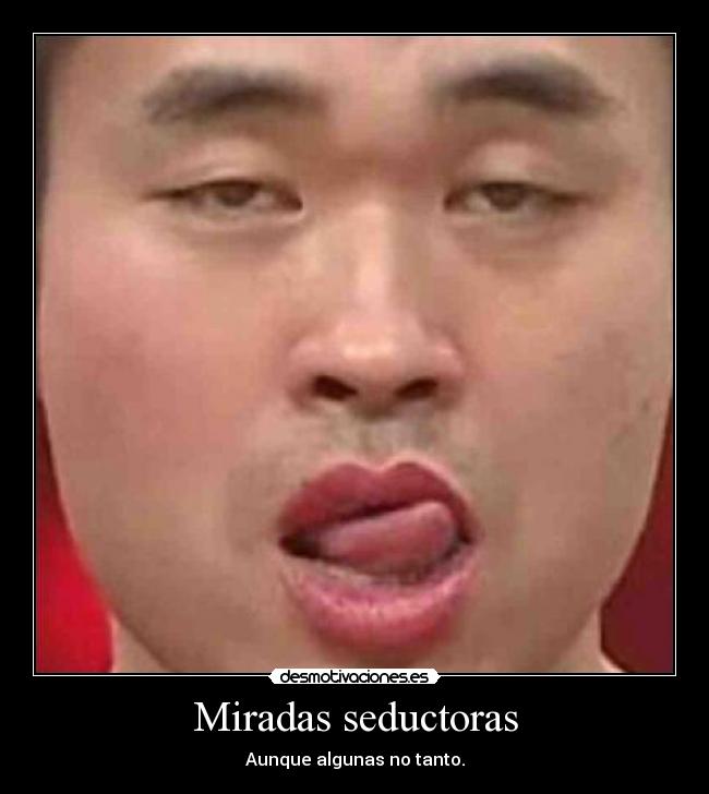 Miradas seductoras - Aunque algunas no tanto.