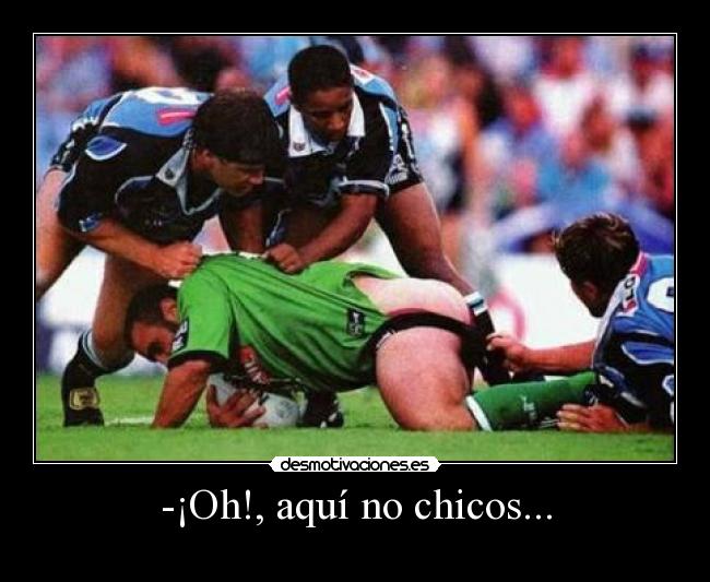 -¡Oh!, aquí no chicos... -