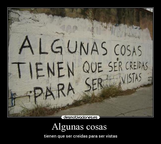 Algunas cosas - tienen que ser creidas para ser vistas
