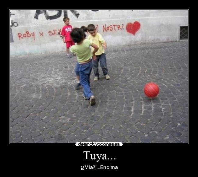 Tuya... - ¡¿Mia?!...Encima