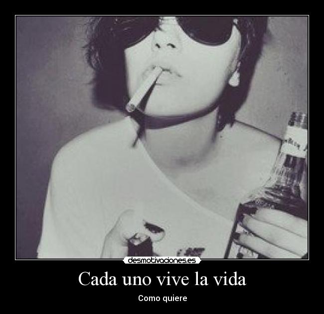 Cada uno vive la vida -