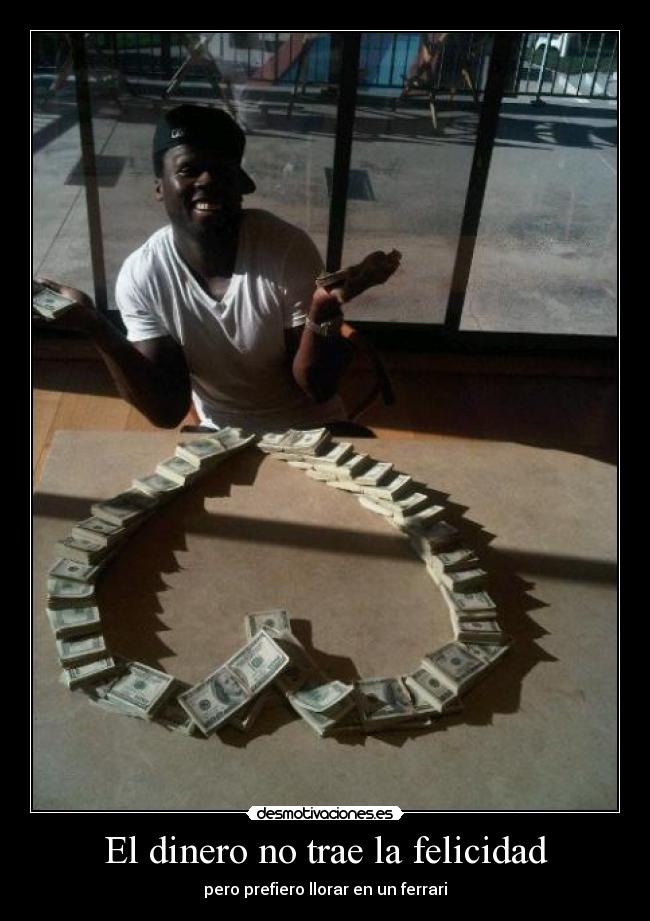El dinero no trae la felicidad - pero prefiero llorar en un ferrari
