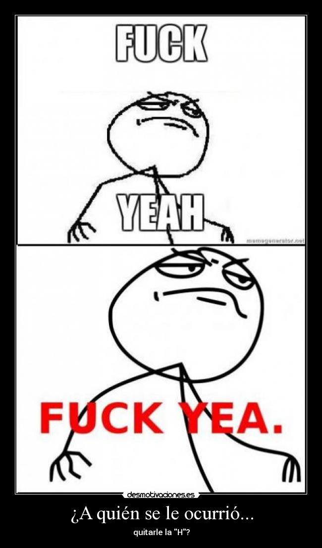 ¿A quién se le ocurrió... - quitarle la H?