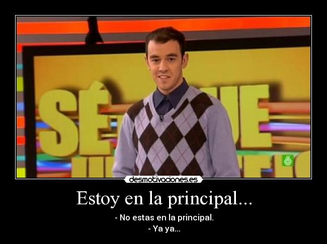 Estoy en la principal... -