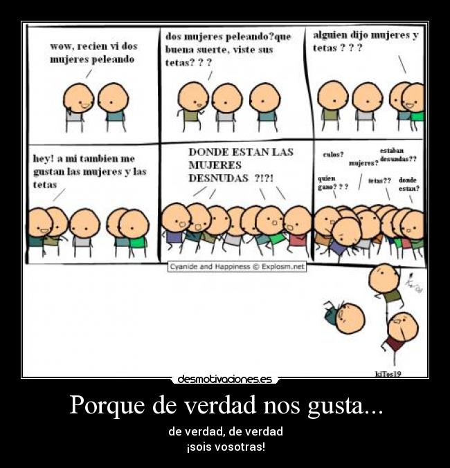 Porque de verdad nos gusta... - de verdad, de verdad
¡sois vosotras!