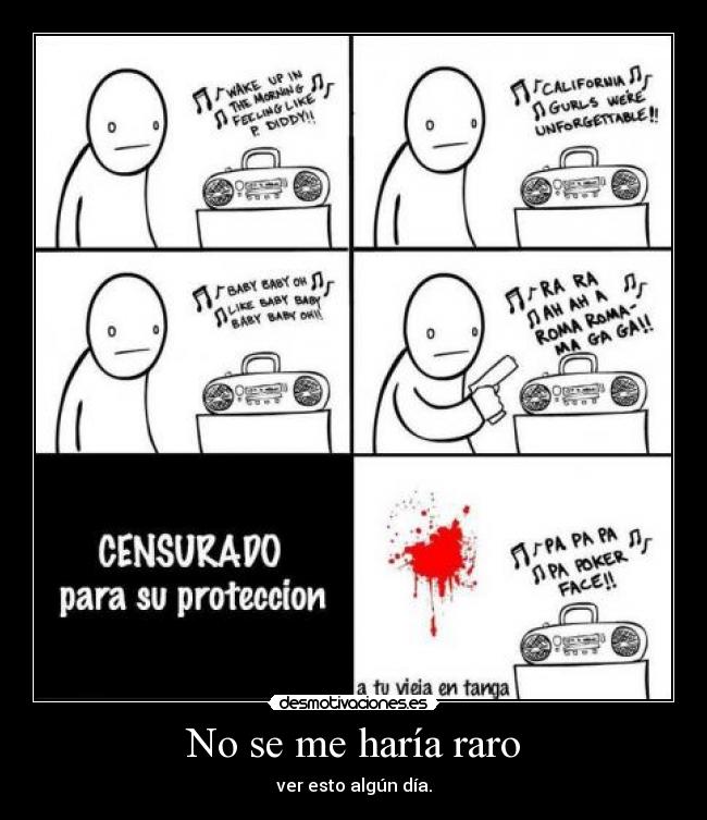 No se me haría raro - ver esto algún día.