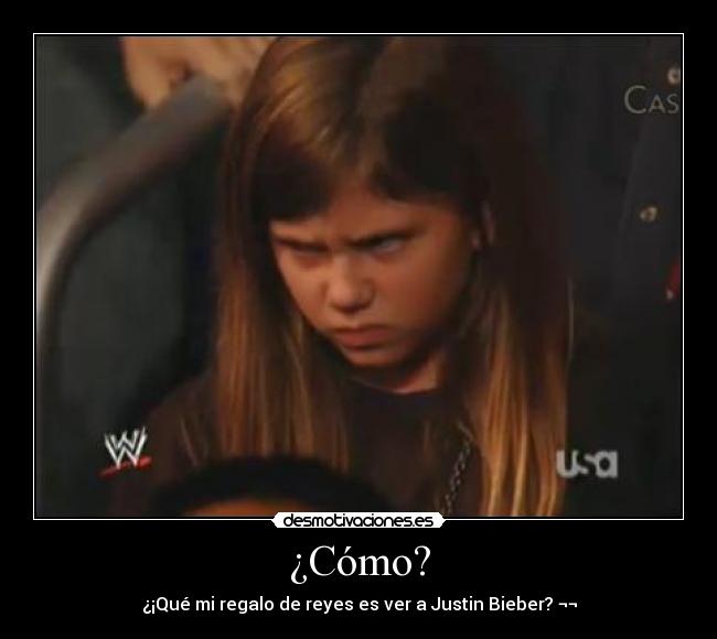 ¿Cómo? - ¿¡Qué mi regalo de reyes es ver a Justin Bieber? ¬¬