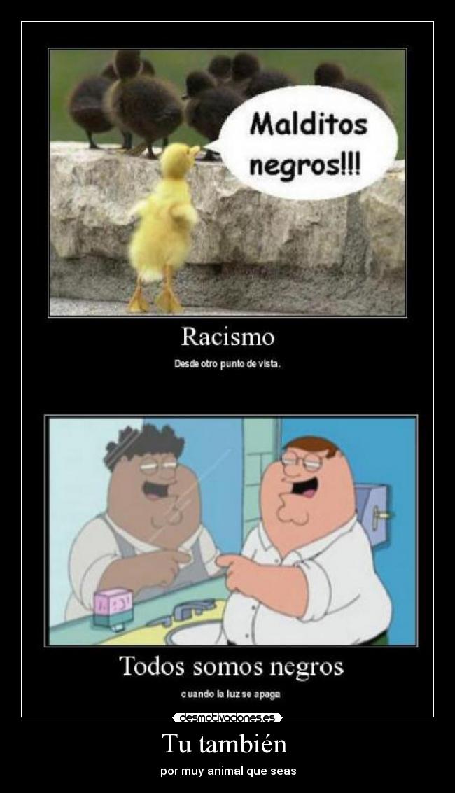 Tu también  - por muy animal que seas