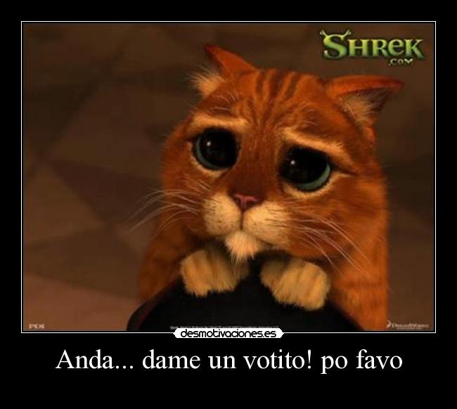 Anda... dame un votito! po favo -
