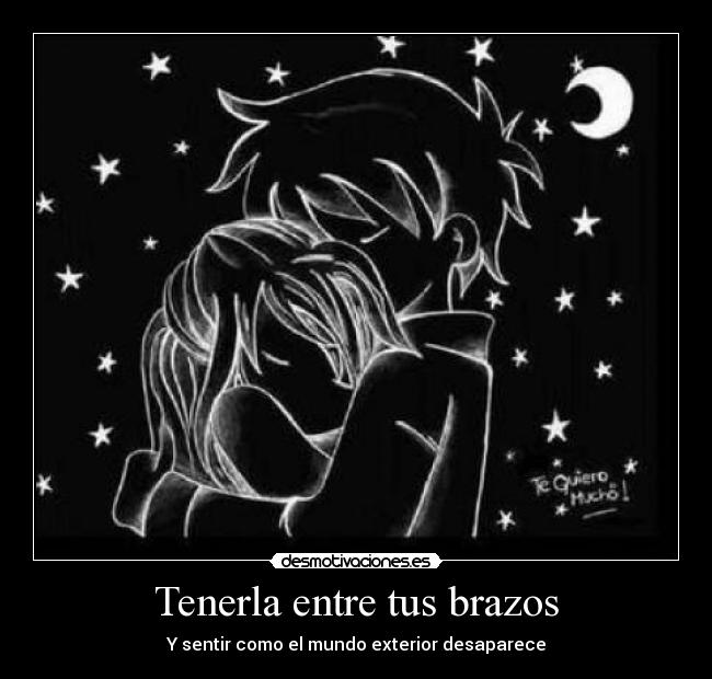 Tenerla entre tus brazos - Y sentir como el mundo exterior desaparece