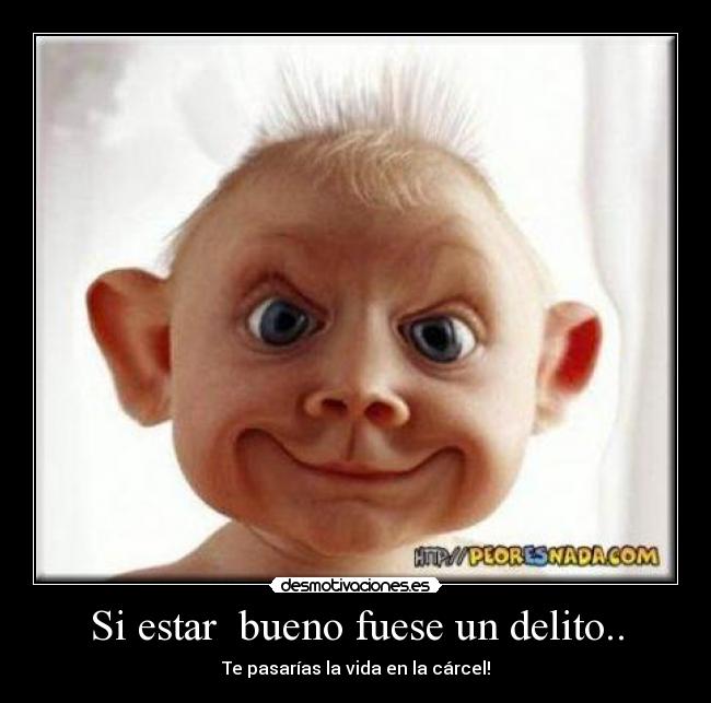 Si estar bueno fuese un delito.. -