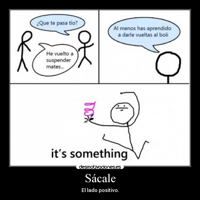 Sácale - El lado positivo.
