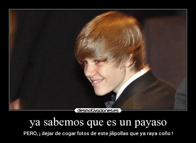 ya sabemos que es un payaso - PERO, ¡ dejar de cogar fotos de este jilipollas que ya raya coño !