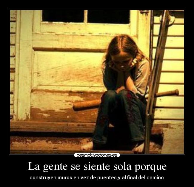 La gente se siente sola porque - 