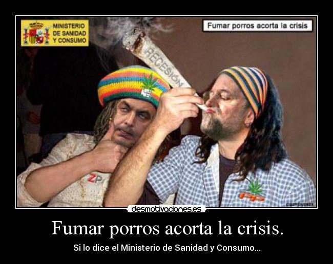 Fumar porros acorta la crisis. - Si lo dice el Ministerio de Sanidad y Consumo...